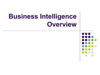 Business Intelligence
            Overview
 