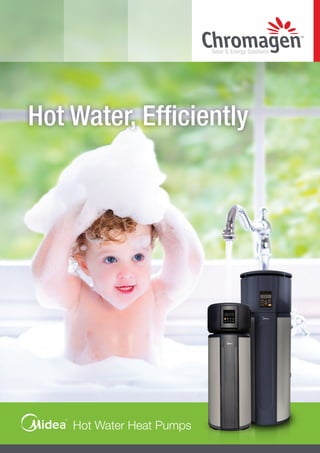 Hot Water Heat Pumps
Hot Water, Efficiently
 