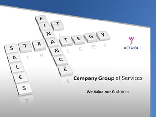 Company Group of Services

    We Value our Customer
 