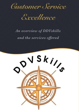 page 1
Customer Service
Excellence
An overview of DDVskills
and the services offered
 