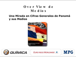 Una Mirada en Cifras Generales de Panamá y sus Medios Over View de Medios 