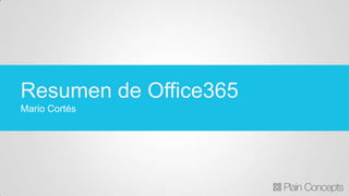 Resumen de Office365
Mario Cortés

 