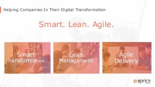 Helping Companies In Their Digital Transformation
Smart. Lean. Agile.
Smart
Transformation
Lean
Management
Agile
Delivery
 