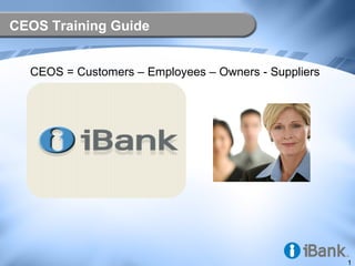 CEOS Training Guide


  CEOS = Customers – Employees – Owners - Suppliers




                                                      1
 