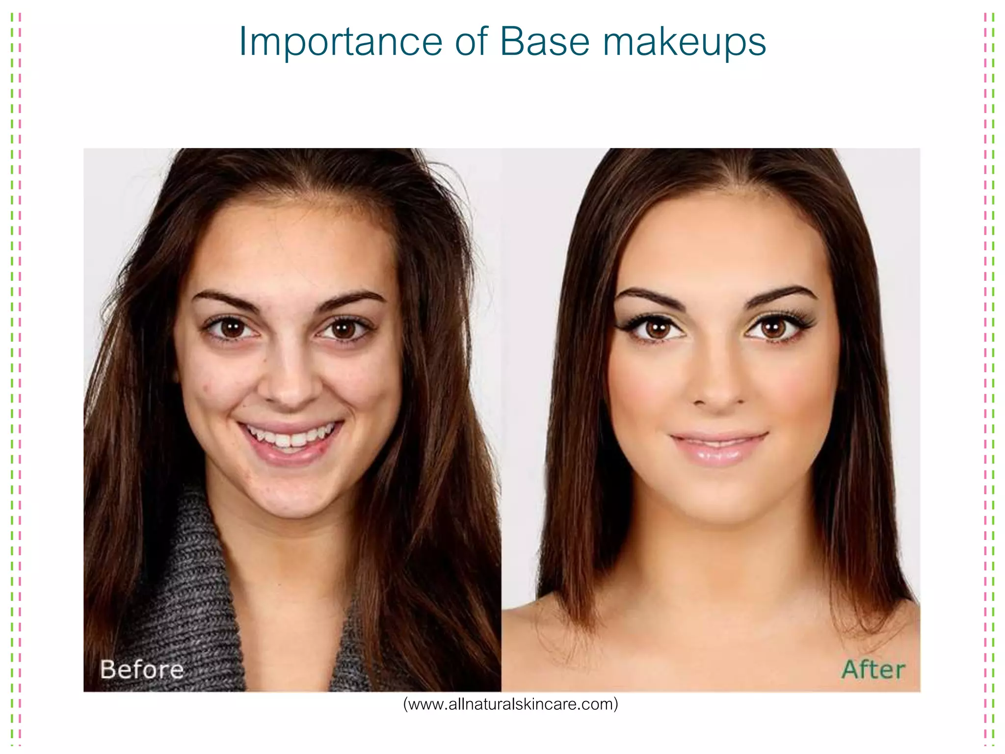 Importance of Base makeups
(www.allnaturalskincare.com)
 