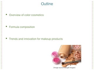 Overview, formulation and trends of color cosmetics | PPSX