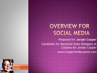 Grace C
Walker
Presenter
Prepared for Jordan Cooper
Candidate for Maryland State Delegate at
Citizens for Jordan Cooper
www.CooperforMaryland.com
 