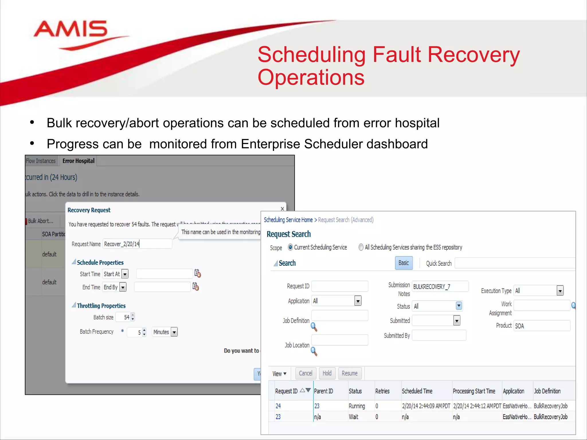Scheduling Fault Recovery
Operations
• Bulk recovery/abort operations can be scheduled from error hospital
• Progress can be monitored from Enterprise Scheduler dashboard
 