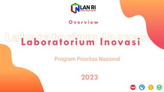Program Prioritas Nasional
Laboratorium Inovasi
2023
O v e r v i e w
 