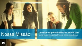 Nossa Missão

Conectar os profissionais do mundo para
torná-los mais produtivos e bem sucedidos

 