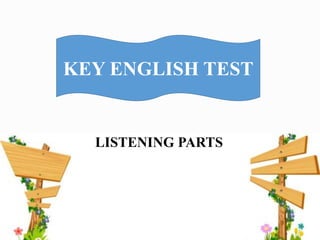 KEY ENGLISH TEST
LISTENING PARTS
 