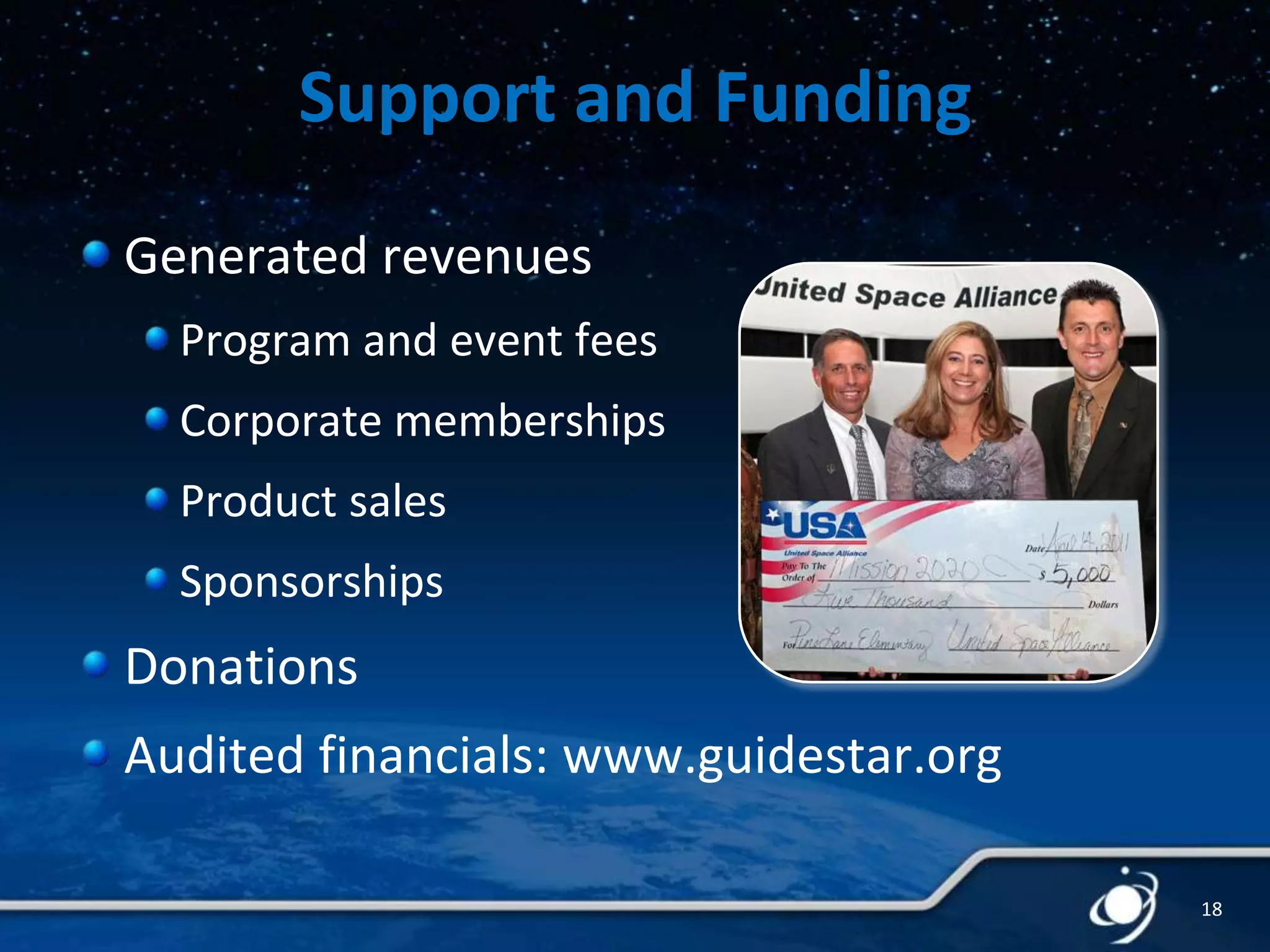 Support and Funding
Generated revenues
Program and event fees
Corporate memberships
Product sales
Sponsorships

Donations
Audited financials: www.guidestar.org
18

 