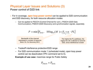 Physical Layer Issues and Solutions (3)
Power control of D2D link
§  For in coverage, open loop power control can be appli...