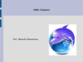 CMS: Dolphin




Por: Marcelo Hinostroza
 