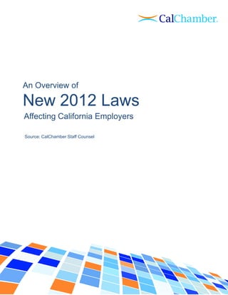 An Overview of

New 2012 Laws
Affecting California Employers

Source: CalChamber Staff Counsel
 