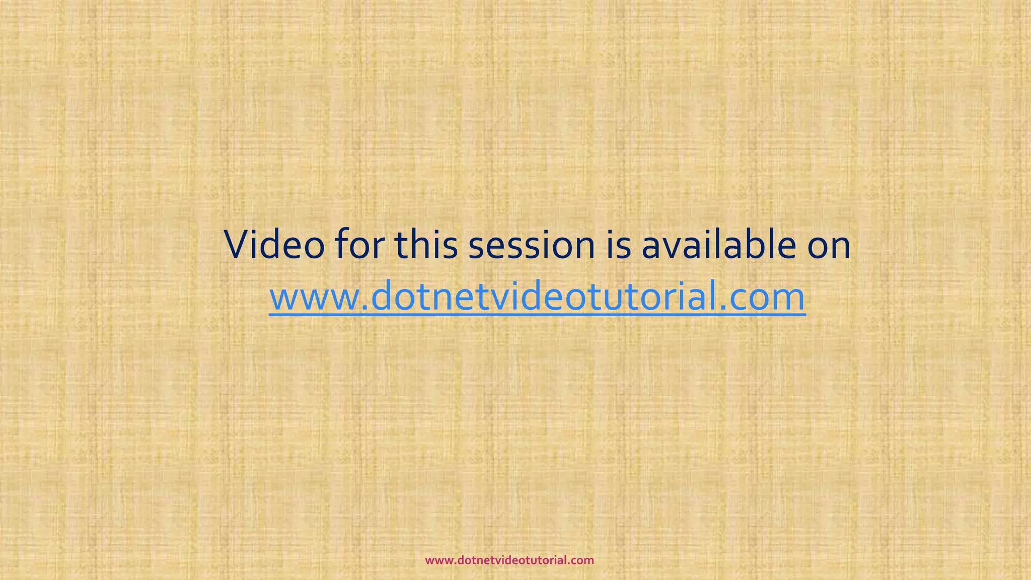 Video for this session is available on
www.dotnetvideotutorial.com
www.dotnetvideotutorial.com
 