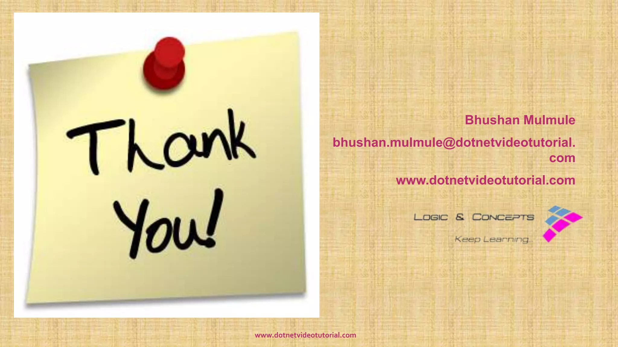 Bhushan Mulmule
bhushan.mulmule@dotnetvideotutorial.
com
www.dotnetvideotutorial.com
www.dotnetvideotutorial.com
 