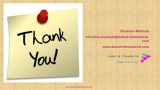 Bhushan Mulmule
bhushan.mulmule@dotnetvideotutorial.
com
www.dotnetvideotutorial.com
www.dotnetvideotutorial.com
 