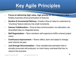 Key Agile Principles
      Focus on delivering high value, high priority for the customer value –
       Employ business-...