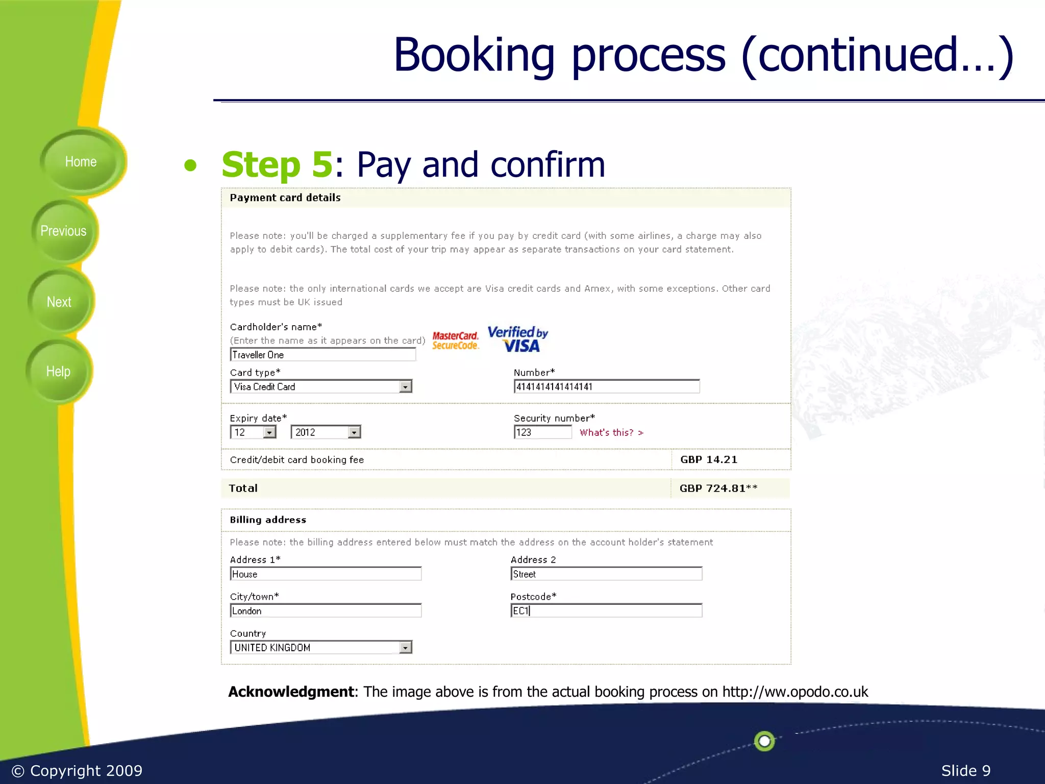 Booking process (continued…) Step 5 : Pay and confirm Acknowledgment : The image above is from the actual booking process on http://ww.opodo.co.uk 