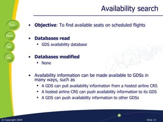 Availability search <ul><li>Objective : To find available seats on scheduled flights </li></ul><ul><li>Databases read </li...