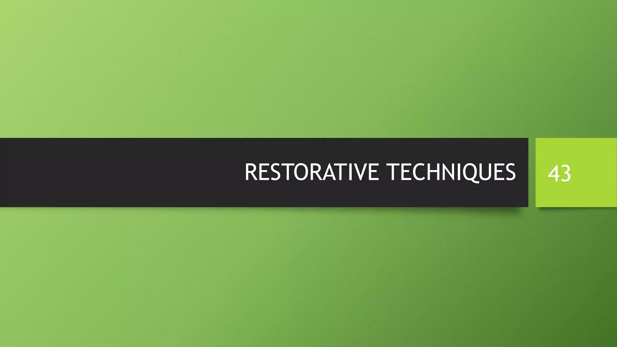 RESTORATIVE TECHNIQUES 43
 
