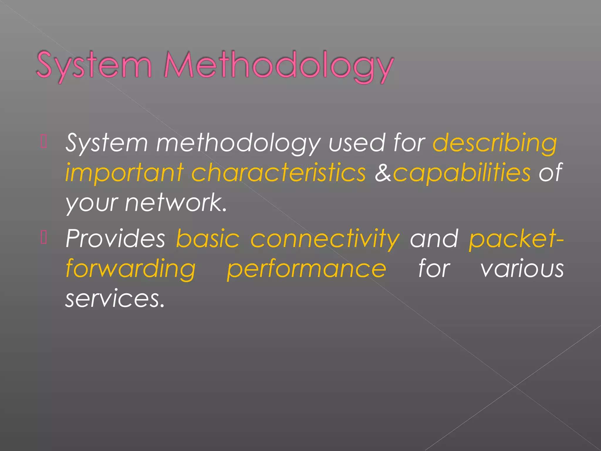  System methodology used for describing 
important characteristics &capabilities of 
your network. 
 Provides basic connectivity and packet-forwarding 
performance for various 
services. 
 