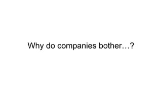 Why do companies bother…?
 