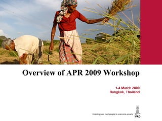 ﻿ Overview of APR 2009 Workshop ﻿ 1-4 March 2009 Bangkok, Thailand 