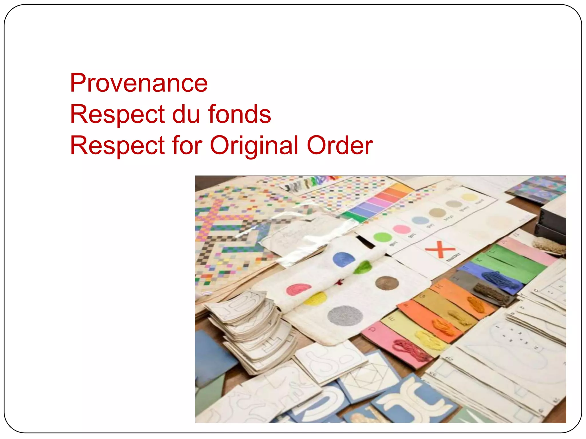 Provenance
Respect du fonds
Respect for Original Order
 