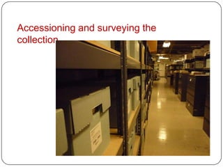 Accessioning and surveying the
collection
 