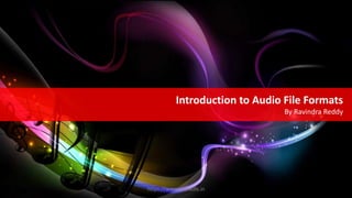 Introduction to Audio File Formats
By Ravindra Reddy
https://www.seoskills.in
 