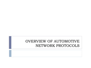 OVERVIEW OF AUTOMOTIVE
NETWORK PROTOCOLS
 