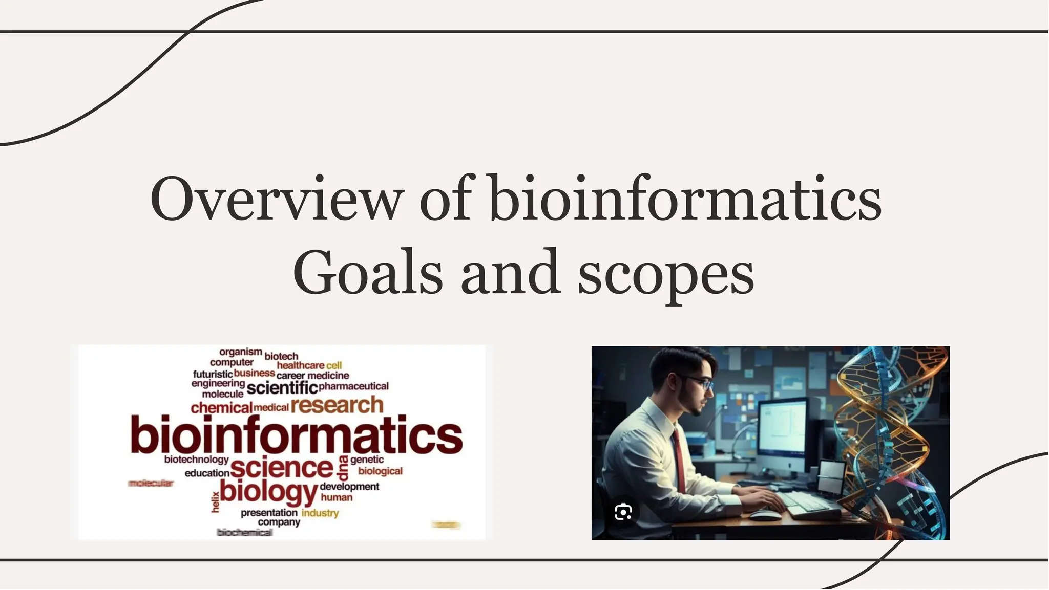 Overview of bioinformatics
Goals and scopes
 