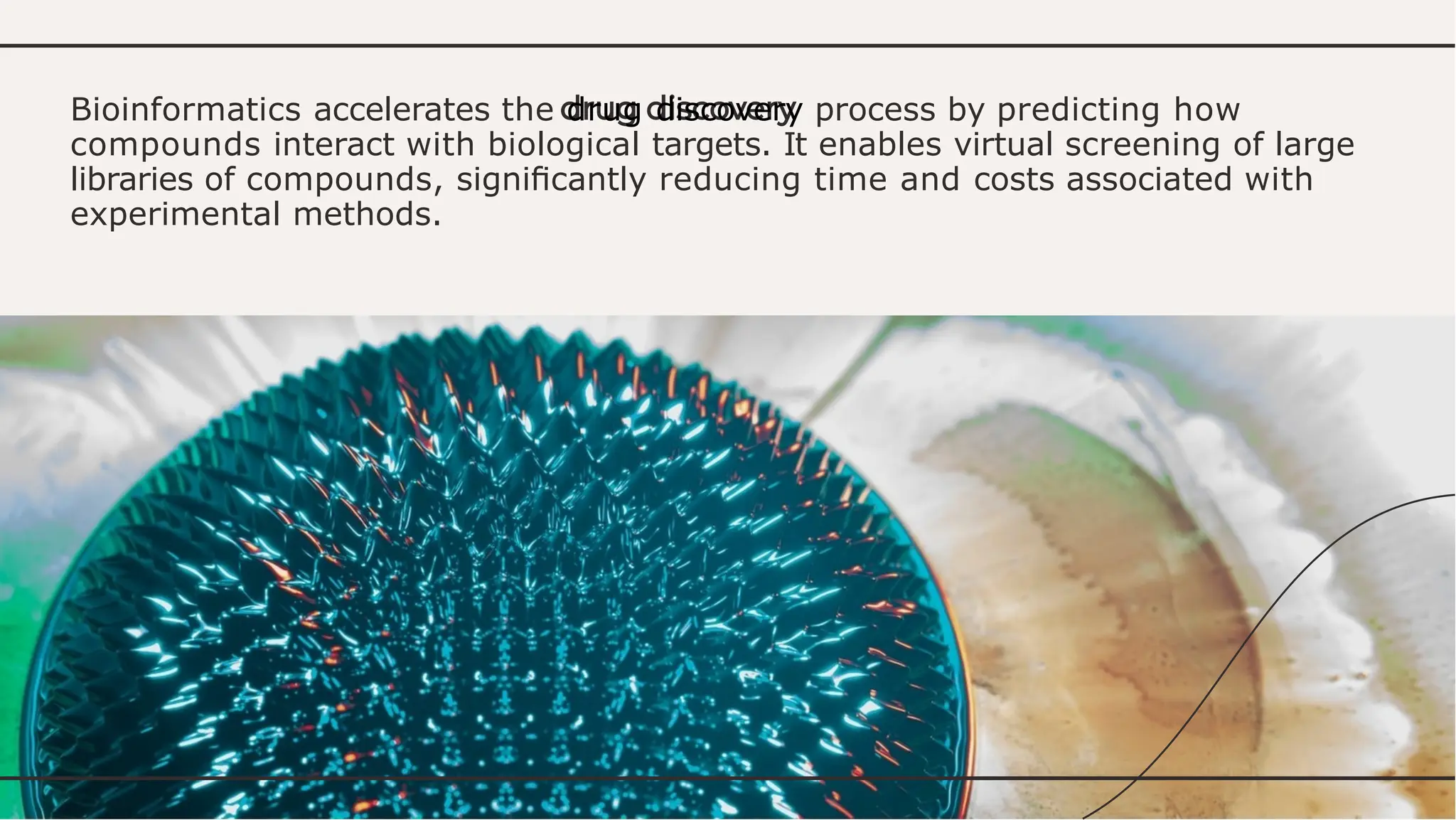 Bioinformatics accelerates the drug discovery process by predicting how
compounds interact with biological targets. It enables virtual screening of large
libraries of compounds, signiﬁcantly reducing time and costs associated with
experimental methods.
 