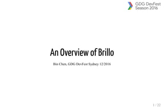 An Overview of Brillo
Bin Chen, GDG DevFest Sydney 12/2016
1 / 22
 