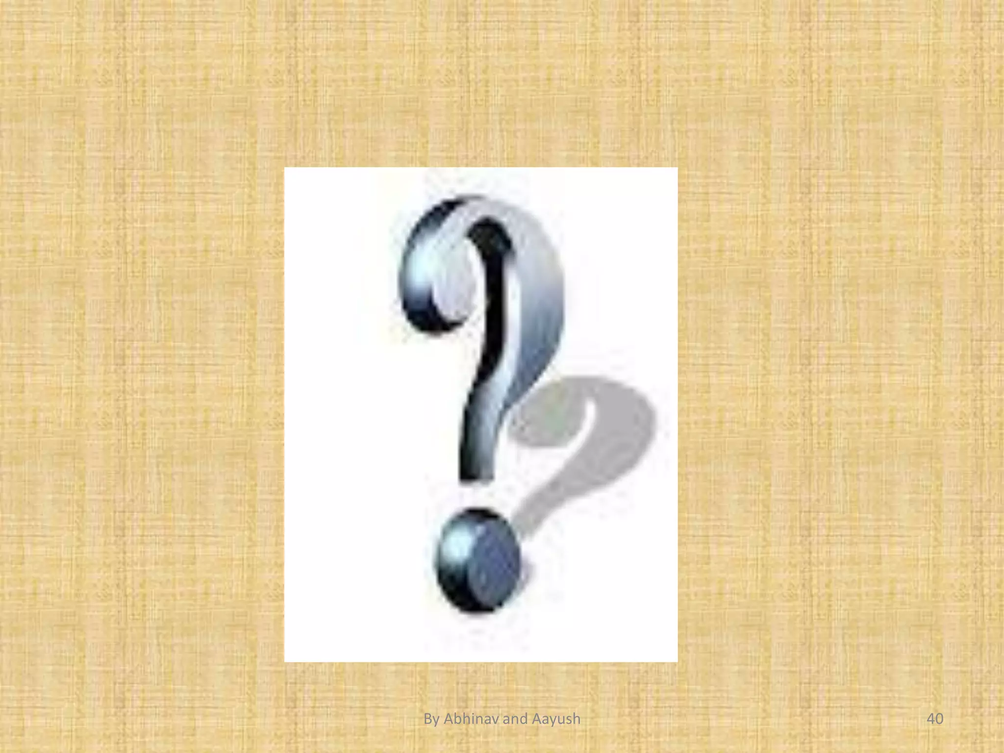 By Abhinav and Aayush 40 
 