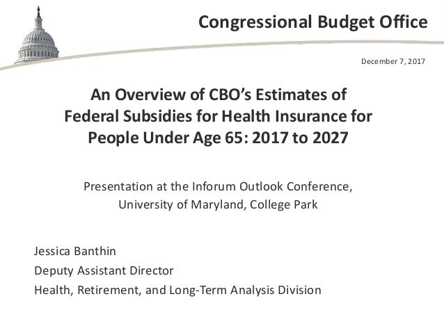 Congressional Budget Office
An Overview of CBO’s Estimates of
Federal Subsidies for Health Insurance for
People Under Age ...