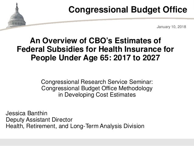 Congressional Budget Office
Congressional Research Service Seminar:
Congressional Budget Office Methodology
in Developing ...