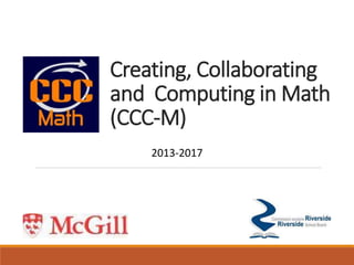 Creating, Collaborating
and Computing in Math
(CCC-M)
2013-2017
 
