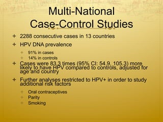 Epidemiology of HPV
Key Features
ò  Common infection, particularly in young,
sexually active individuals (Ho, 1998)
ò  C...