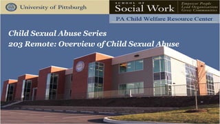 Child Sexual Abuse Series
203 Remote: Overview of Child Sexual Abuse
 