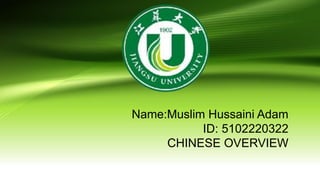 Name:Muslim Hussaini Adam
ID: 5102220322
CHINESE OVERVIEW
 