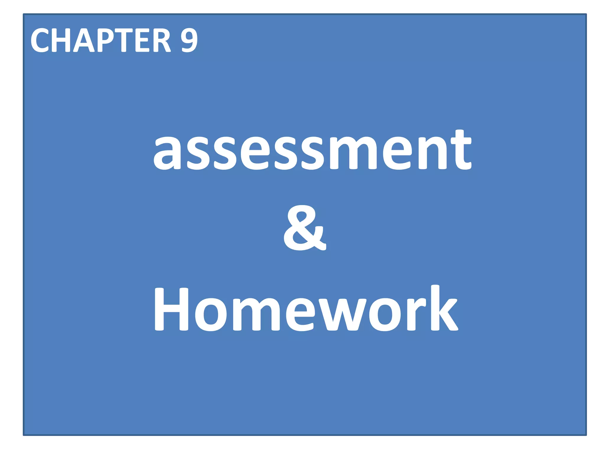 CHAPTER 9


      assessment
          &
      Homework
 