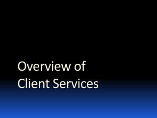 Overview of  Client Services 