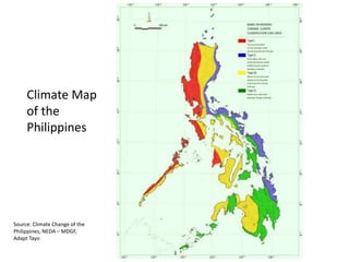 Climate Map
of the
Philippines
Source: Climate Change of the
Philippines, NEDA – MDGF,
Adapt Tayo
 