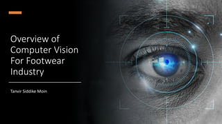 Overview of
Computer Vision
For Footwear
Industry
Tanvir Siddike Moin
 
