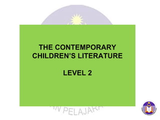 THE CONTEMPORARY
CHILDREN’S LITERATURE
LEVEL 2

 