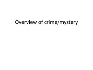 Overview of crime/mystery
 