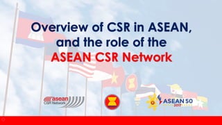 Supporters
Overview of CSR in ASEAN,
and the role of the
ASEAN CSR Network
 